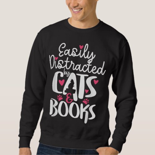 Bookworm Cat Lover Easily Distracted By Cats and B Sweatshirt