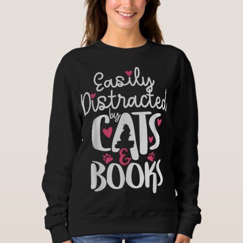 Bookworm Cat Lover Easily Distracted By Cats and B Sweatshirt