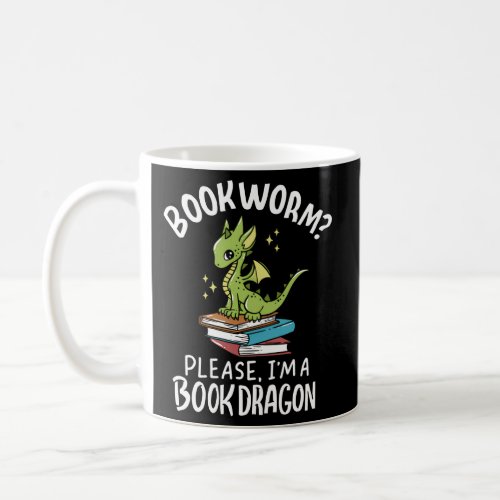 Bookworm Please IM A Book Dragon _ Book Coffee Mug