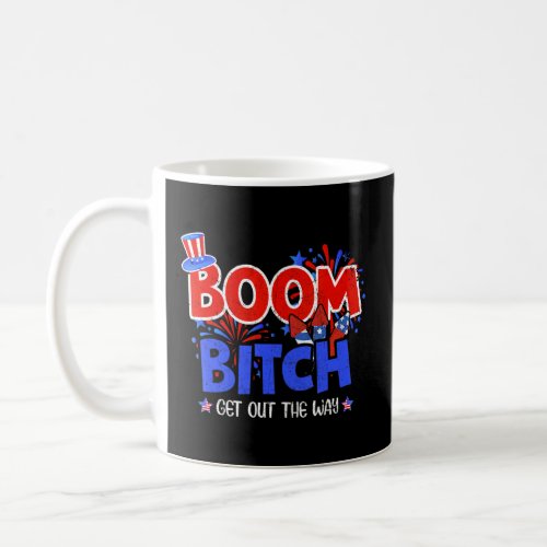 Boom Bi Tch Get Out The Way  Fireworks 4th Of July Coffee Mug