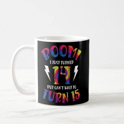 Boom I Just Turned 14 But Can Not Wait To Turn 15  Coffee Mug