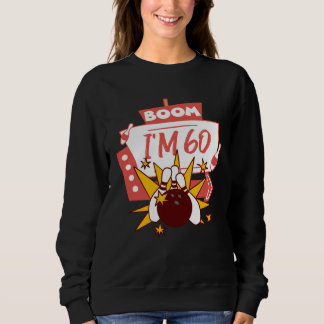 Boom I m 60 Sweatshirt