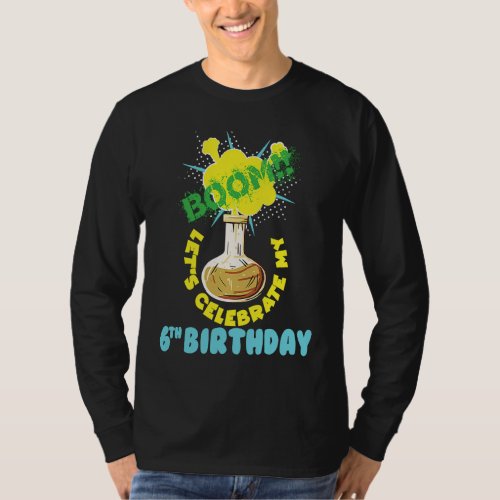Boom Lets Celebrate my 6th Birthday Science Birth T_Shirt