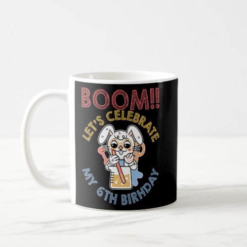 Boom Lets Celebrate My 6Th Birthday Scientist Scie Coffee Mug