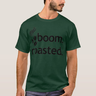 Boom Roasted Beans Funny Barista Coffee Espresso S T-Shirt