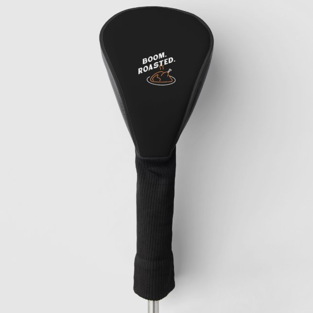 Boom. Roasted. Best Thanksgiving Day Funny  Golf Head Cover (Front)