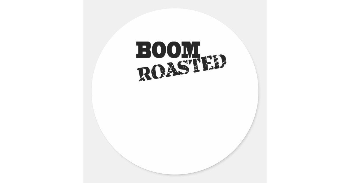 Boom . Roasted Classic Round Sticker Zazzle
