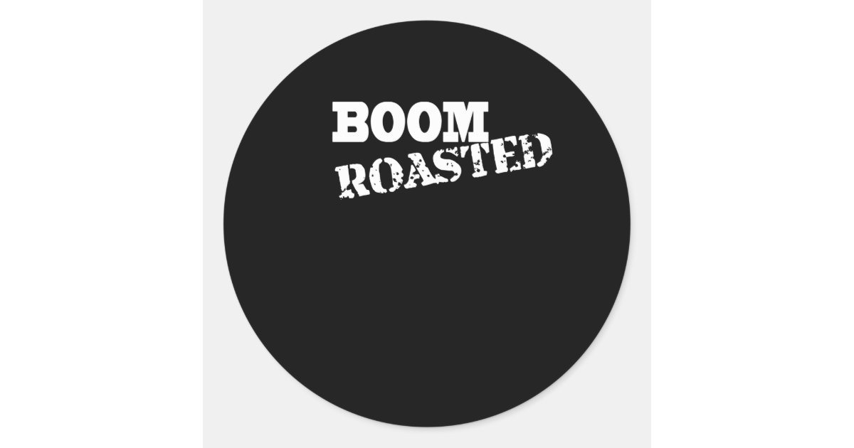 Boom . Roasted Classic Round Sticker Zazzle