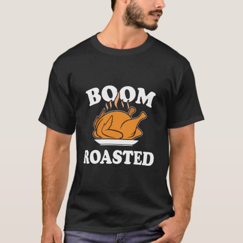 Boom Roasted Funny Thanksgiving Turkey Gift T_Shirt