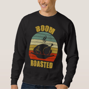 Boom Roasted  Thanksgiving Turkey Sweatshirt