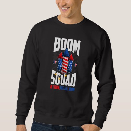 Boom Squad Firework Director 4th Of July I Run You Sweatshirt