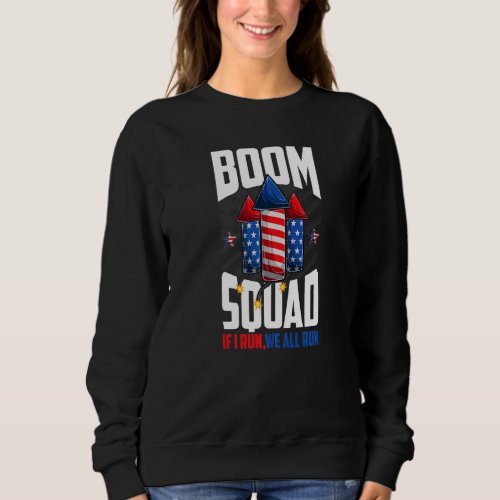 Boom Squad Firework Director 4th Of July I Run You Sweatshirt