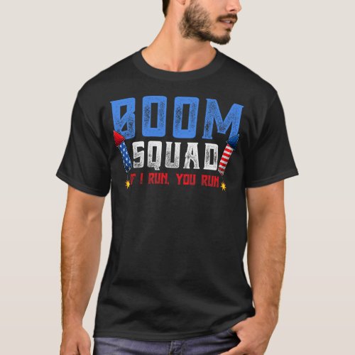Boom Squad firework director 4th of july i run you T_Shirt