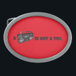 Boombox Is Not a Toy Oval Belt Buckle<br><div class="desc">© Lonely Island Technologies.</div>