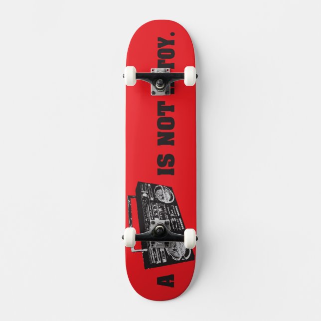 Boombox Is Not a Toy Skateboard Deck (Front)