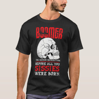 Boomers The Badass Generation Before You Sissies T-Shirt