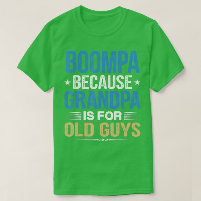 Boompa Because Grandpa Is For Old Guys Funny Fathe T-Shirt (Design Front)