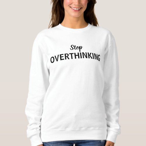 Boomy White Positivity Quotes Stop Overthinking  Sweatshirt