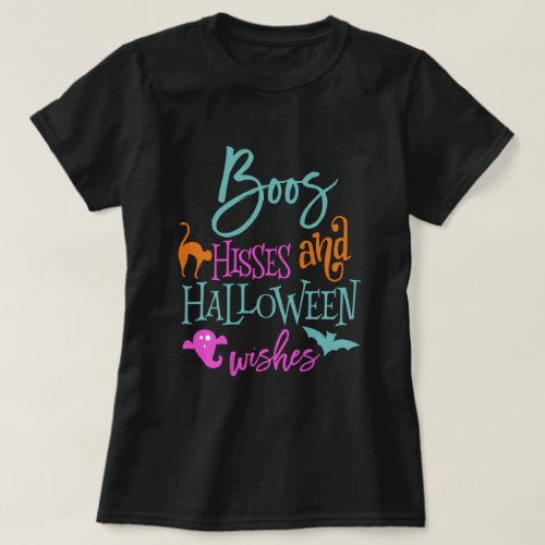 Boos Hisses and Halloween Wishes T_Shirt