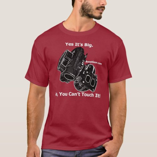 BoostGearcom _ Yes Its Big _ No You Cant Touch It T_Shirt