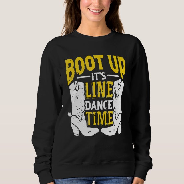 Bootes Up It's Line Dance Times Dancer Dancing Sweatshirt (Front)