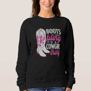 Boots And Bling Its A Cowgirl Thing Cowgirl Sweatshirt