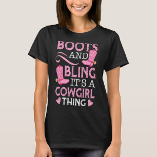 Boots And Bling It's A Cowgirl Thing  For A Cowgir T-Shirt