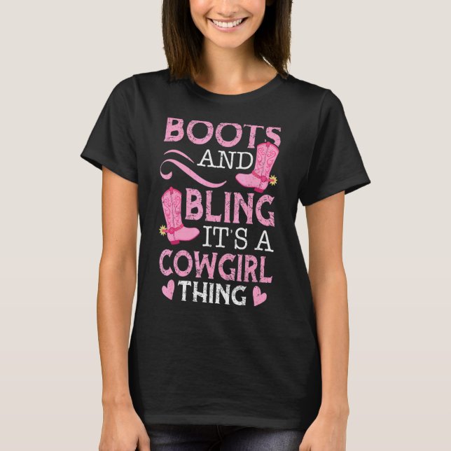 Boots And Bling It's A Cowgirl Thing  For A Cowgir T-Shirt (Front)