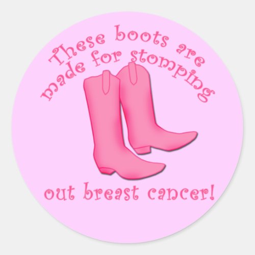 Boots Are Made for Stomping out Breast Cancer Classic Round Sticker