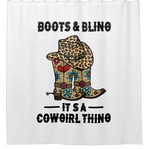 Boots  Bling Its A Cowgirl Thing Shower Curtain