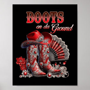 Boots On The Ground Boot Cowboy Western Cowgirl Me Poster