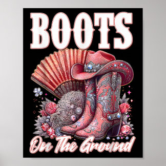 Boots On The Ground Boot Cowboy Western Cowgirl Me Poster
