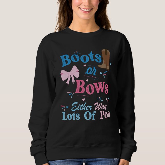 Boots Or Bows Either Way Lots Of Poo Gender Reveal Sweatshirt (Front)