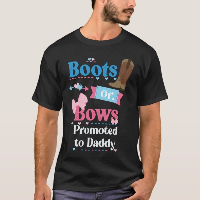 Boots Or Bows Promoted To Daddy Gender Reveal Part T-Shirt (Front)