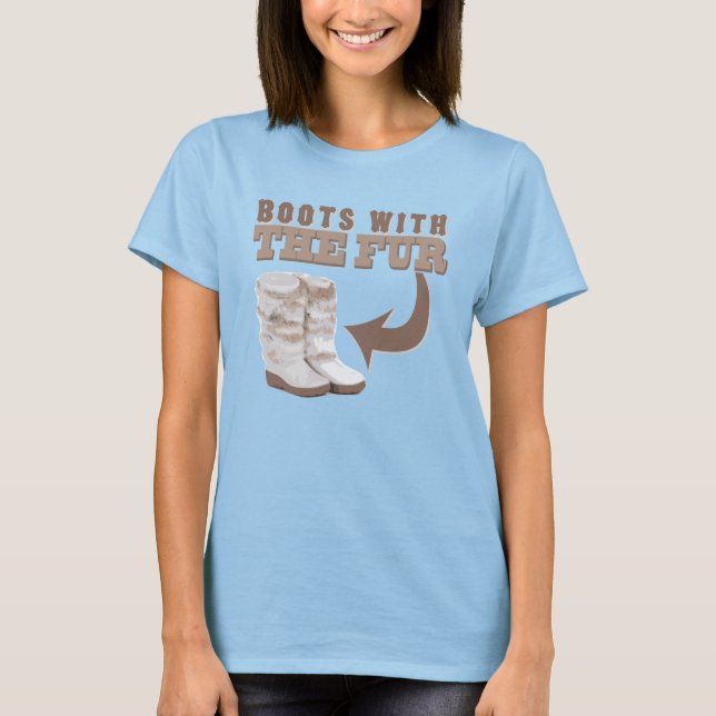 Boots With The Fur T-Shirt (Front)