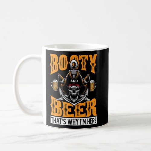 Booty And Beer Thats Why Im Here Pirate Drinking Coffee Mug
