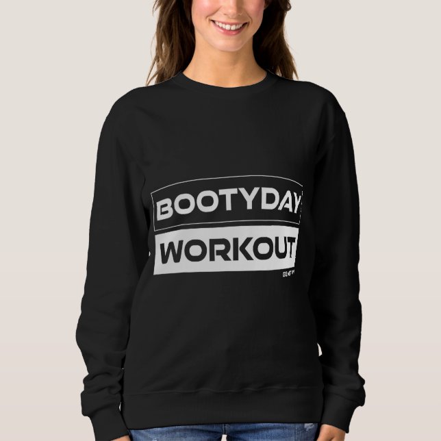 Bootyday Workout Butt Training Pot Training Gym Fi Sweatshirt (Front)