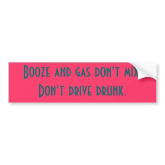 Booze and gas don't mix. bumpersticker