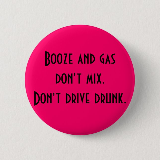 Booze and gas don't mix.. pinback button (Front)