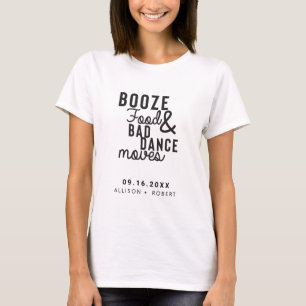 Booze Food & Bad Dance Moves Wedding Date Casual T-Shirt