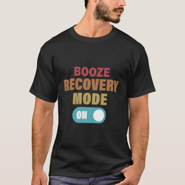 Booze Recovery Mode On Funny Alcohol Addiction Rec T-Shirt (Front)