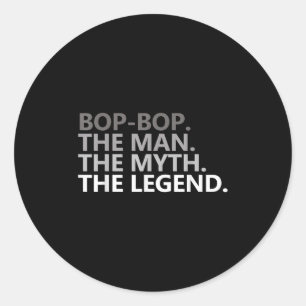 Bop-bop The Man The Myth The Legend Funny Grandpa  Classic Round Sticker