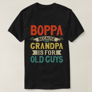 Boppa Because Grandpa is for Old Guys Father's Day T-Shirt