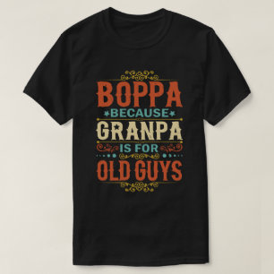 Boppa Because Grandpa is for Old Guys Father's Day T-Shirt