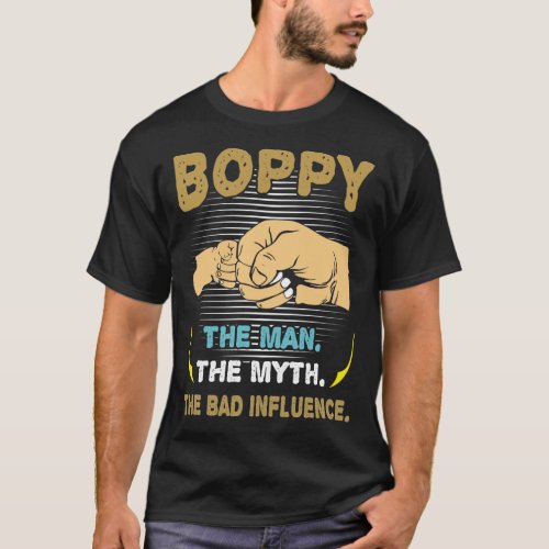 Boppy Man The Myth The Bad Influence Fathers Day T_Shirt