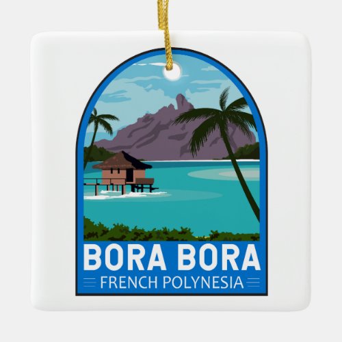 Bora Bora French Polynesia Travel Vintage Art Ceramic Ornament
