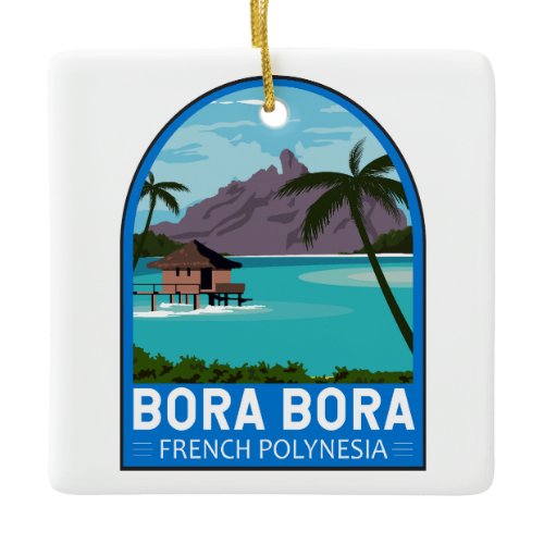 Bora Bora French Polynesia Travel Vintage Art Ceramic Ornament