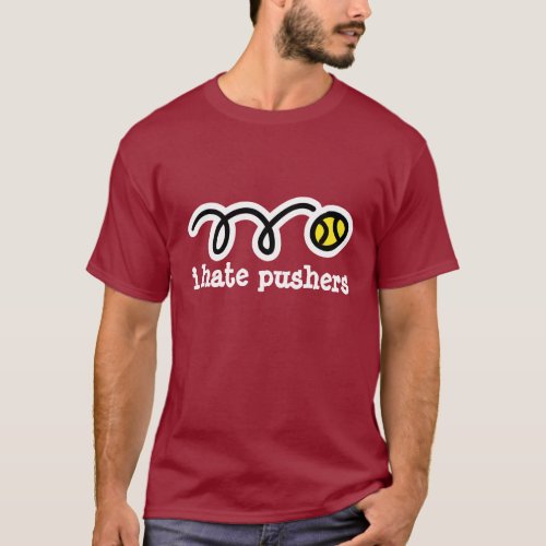 Bordeaux red tennis shirt quote  I hate pushers
