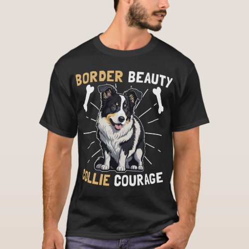 Border Beauty Collie Courage Dog T_Shirt