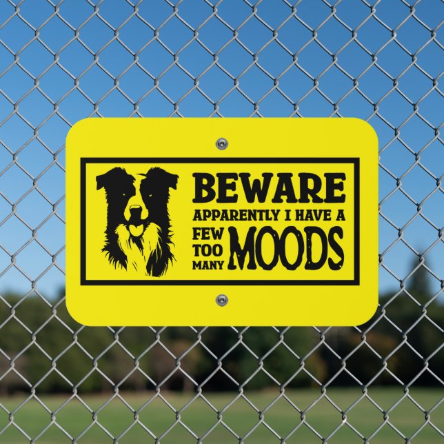 Border Collie Beware I Have A Few Moods Metal Sign (In Situ(Fence))